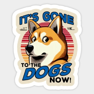 It's gone to the dogs now! Sticker